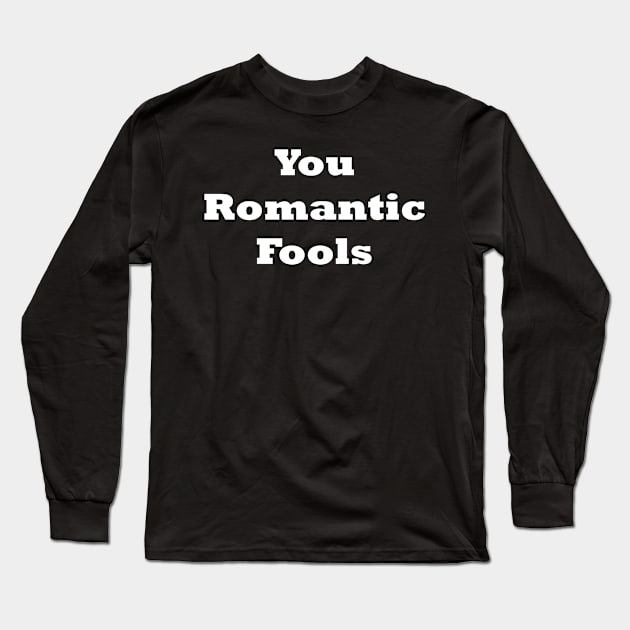 You romantic fools Long Sleeve T-Shirt by Click Here For More